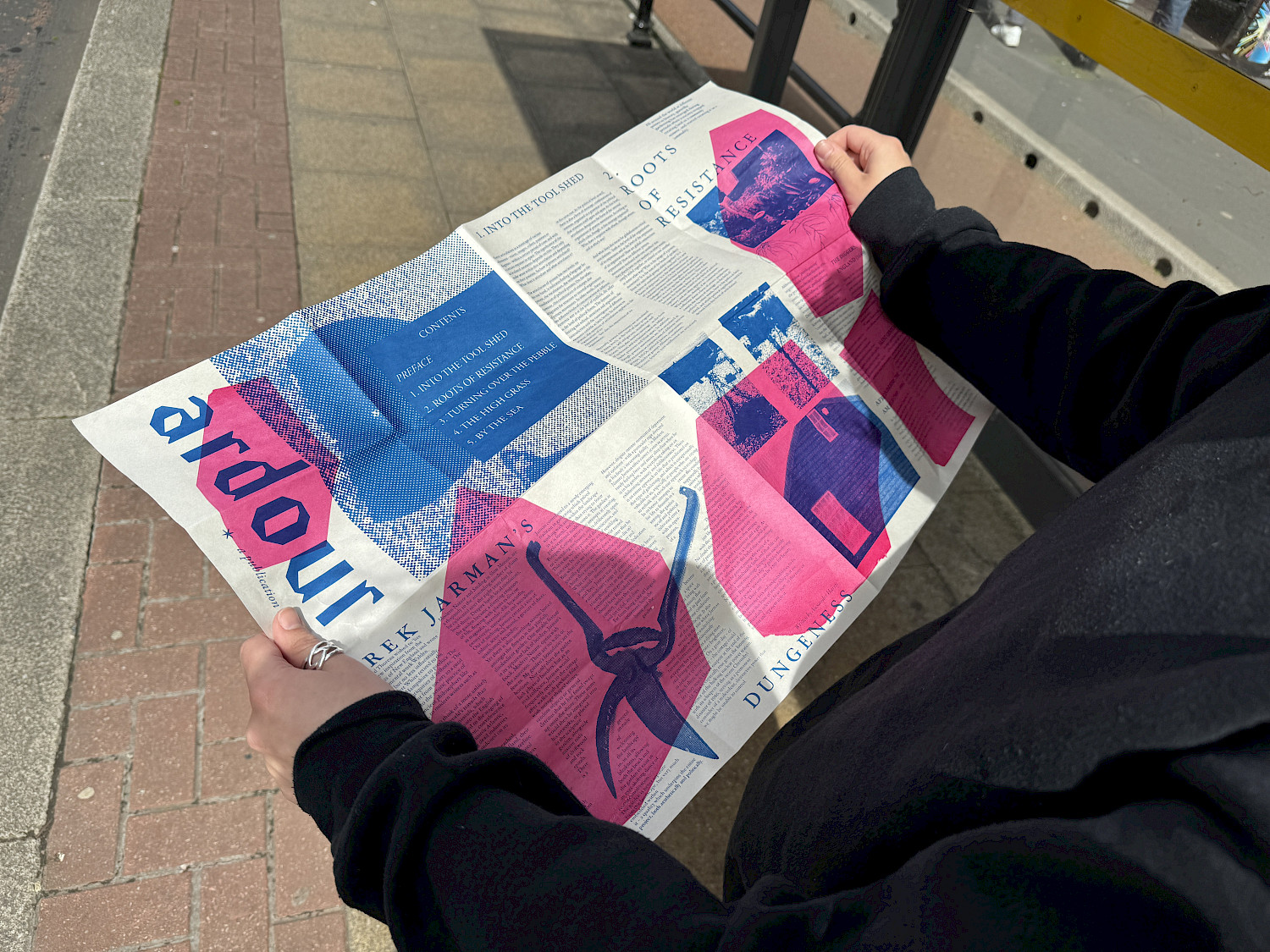 ‘Ardour’ is my most recent and collaborative project, it is a news publication on the topic of protest. Issue 1 is a guide through Derek Jarman’s garden, each chapter inspired by different sections of his Dungeness home. The curated selection of articles is a reflection on how, in its nature, Prospect Cottage and its surroundings are a symbol of expressive opposition. When unfolded, the publication is A1 but can be folded down to A6 (pocket size) which keeps it compact and easily transportable. ‘Ardour’ definition: great passion or enthusiasm, feelings of great intensity and warmth, eagerness; zeal (usually in favour of a person or cause). ‘Ardour’ is my most recent and collaborative project, it is a news publication on the topic of protest. Issue 1 is a guide through Derek Jarman’s garden, each chapter inspired by different sections of his Dungeness home. The curated selection of articles is a reflection on how, in its nature, Prospect Cottage and its surroundings are a symbol of expressive opposition. When unfolded, the publication is A1 but can be folded down to A6 (pocket size) which keeps it compact and easily transportable. ‘Ardour’ definition: great passion or enthusiasm, feelings of great intensity and warmth, eagerness; zeal (usually in favour of a person or cause).