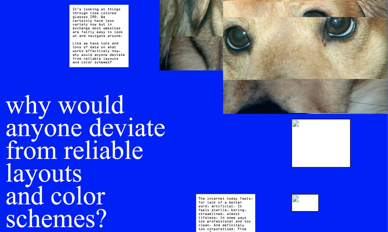Corrupted_and_Inaccessible is a webpage that captures the conflict and differences between the early internet and the internet as it exists today. Full of opinions from web users, it contrasts the design choices made during each era and explores how much history has been lost because many websites were not properly archived. Corrupted_and_Inaccessible is a webpage that captures the conflict and differences between the early internet and the internet as it exists today. Full of opinions from web users, it contrasts the design choices made during each era and explores how much history has been lost because many websites were not properly archived.